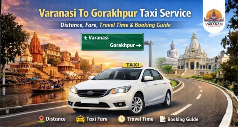 Varanasi To Gorakhpur Taxi Service – Distance, Fare, Travel Time & Booking Guide