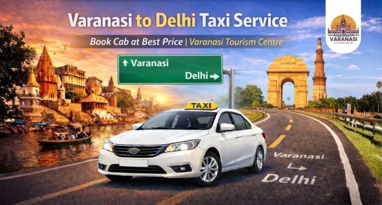 Varanasi to Delhi Taxi Service – Book Cab at Best Price Varanasi Tourism Centre