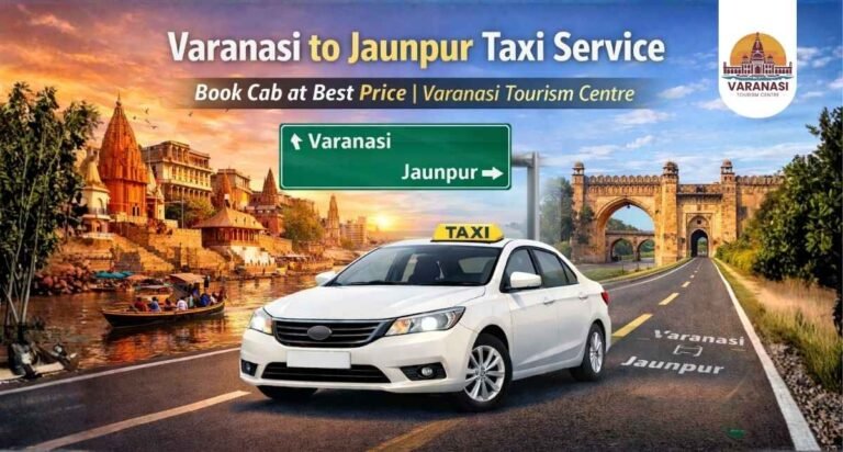 Varanasi to Jaunpur Taxi Service – Book Cab at Best Price Varanasi Tourism Centre