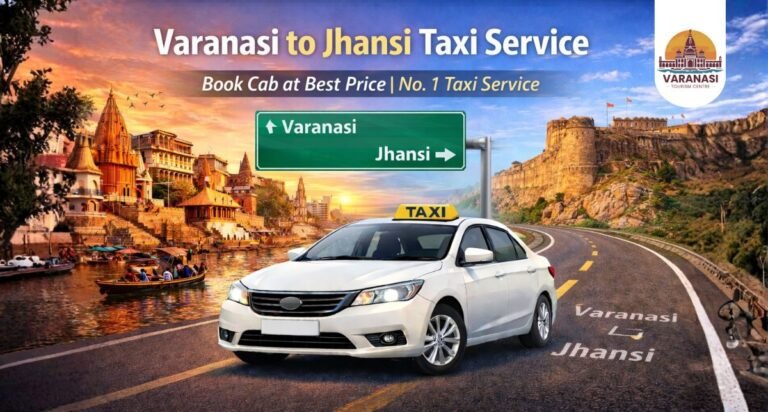 Varanasi to Jhansi Taxi Service – Book Cab at Best Price Varanasi Tourism Centre