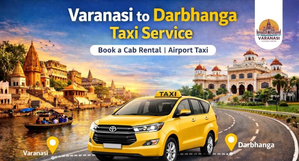 Varanasi to Darbhanga Taxi Service Book a Cab Rental Airport Taxi