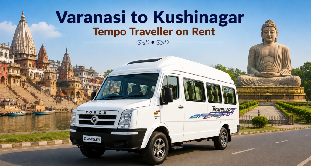 Varanasi to Kushinagar Tempo Traveller on Rent